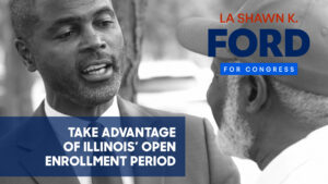 Stay Covered: La Shawn K. Ford Urges Residents to Take Advantage of Illinois’ Open Enrollment Period